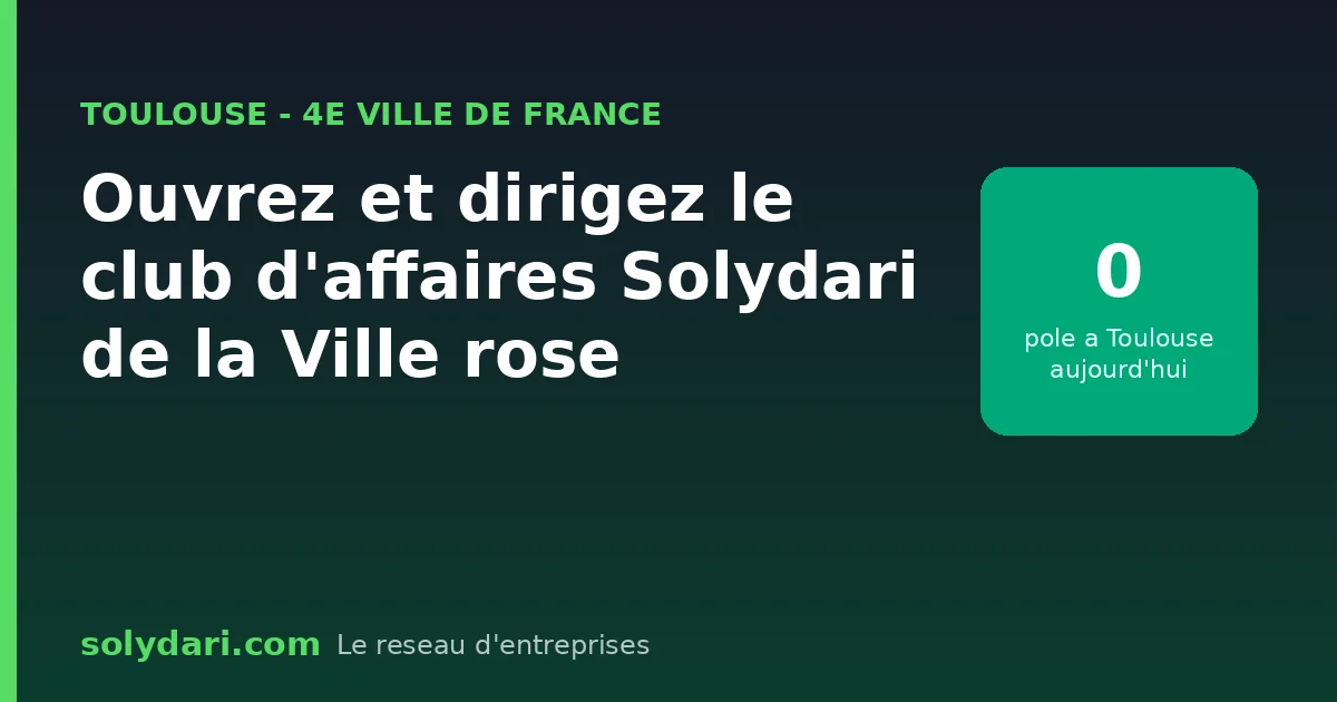 Ouvrir et diriger le club d affaires Solydari de Toulouse