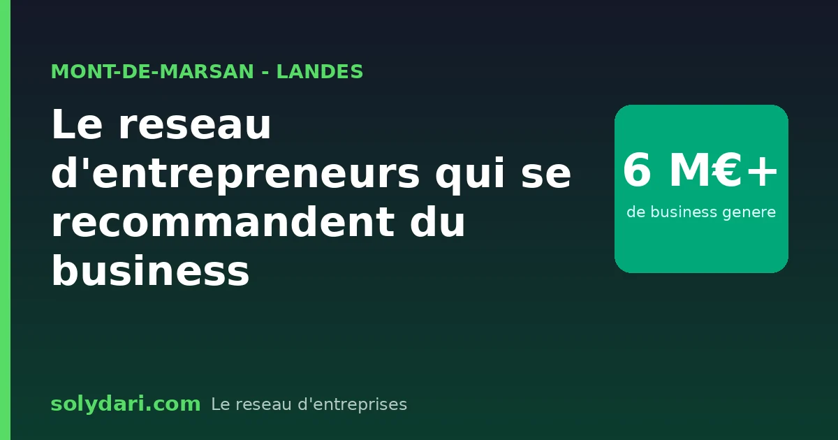 Le reseau d entrepreneurs Solydari arrive a Mont-de-Marsan, prefecture des Landes