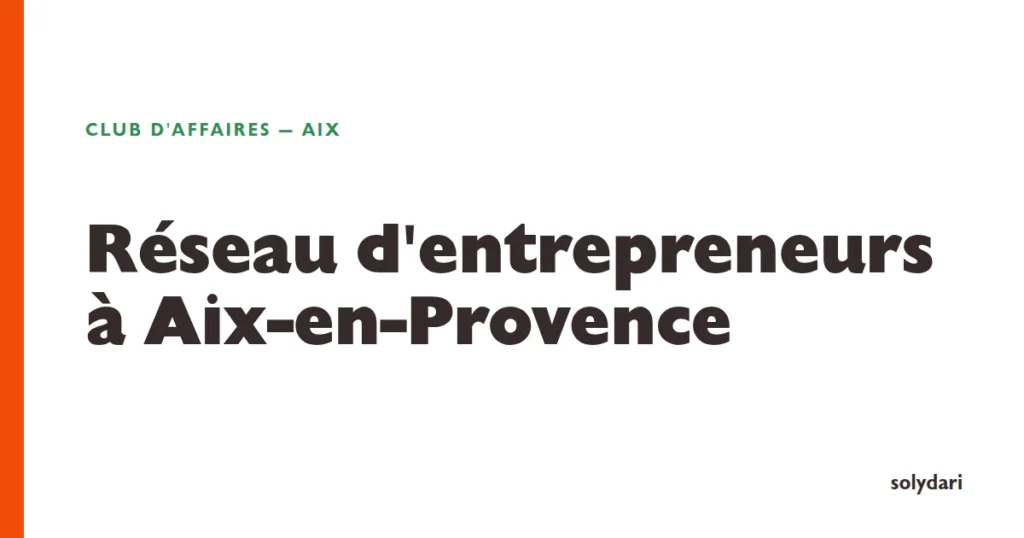 Club d'affaires et réseau d'entrepreneurs à Aix-en-Provence — pôle Solydari 2026