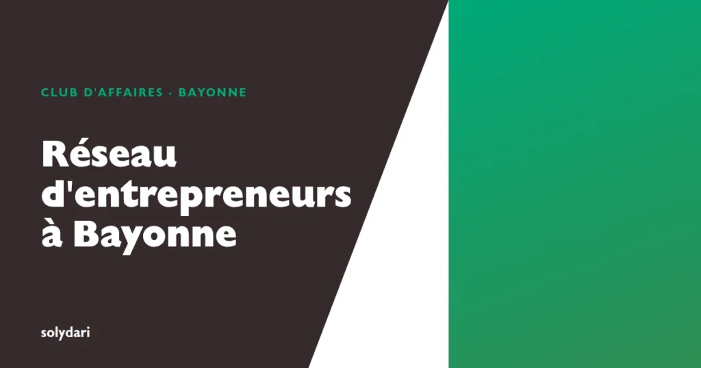 Réseau d'entrepreneurs Solydari à Bayonne, club d'affaires B2B au Pays Basque