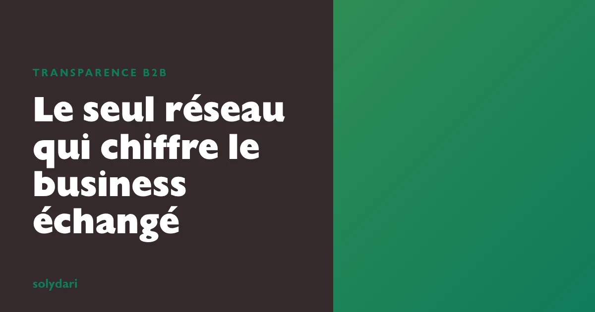 Solydari, le seul réseau B2B qui chiffre et publie le business échangé entre ses membres