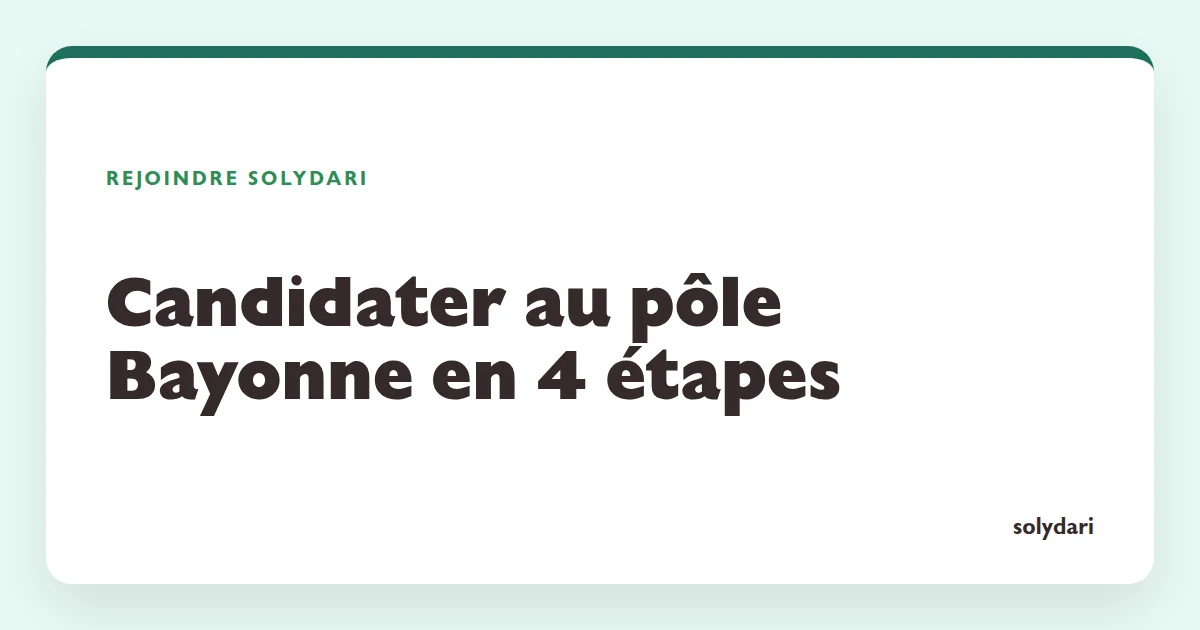 Candidater au pôle Solydari Bayonne en 4 étapes