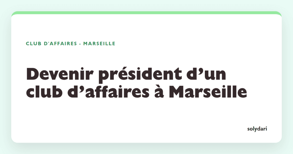 devenir pr sident d un club d affaires marseille ouvrir un solydari 35850