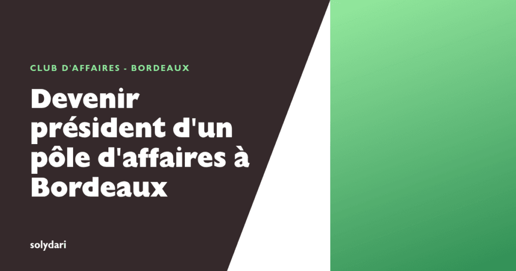 Devenir président d'un pôle d'affaires Solydari à Bordeaux en Gironde