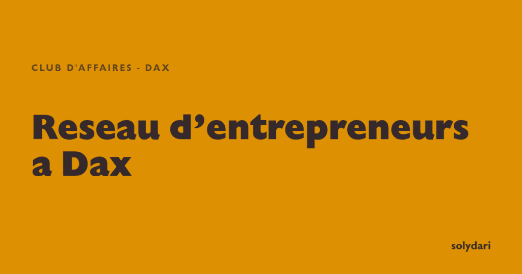 reseau d entrepreneurs a dax le club d affaires solydari d solydari 36027