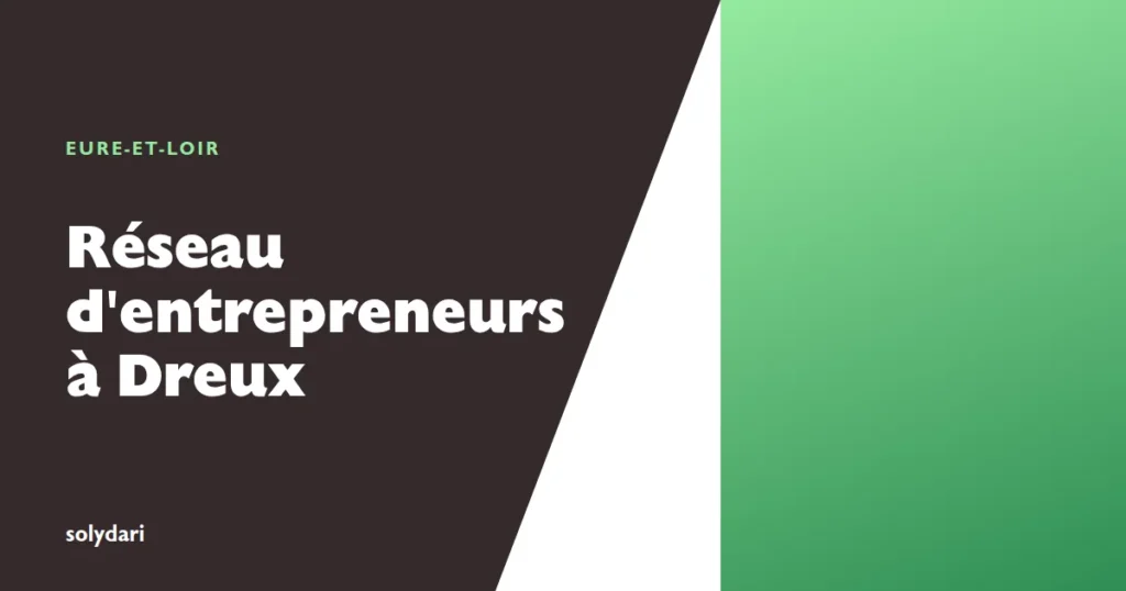 Réseau d'entrepreneurs à Dreux : clubs d'affaires et recommandation dans le bassin drouais