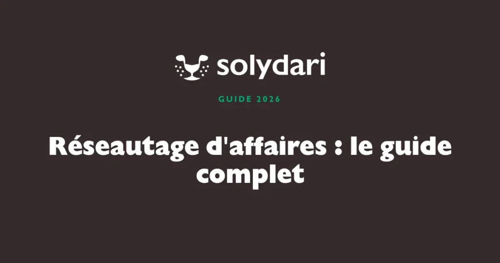 Réseautage d'affaires : le guide complet pour transformer son réseau en chiffre d'affaires