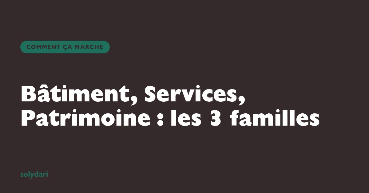 Bâtiment, Services et Patrimoine, les trois familles de métiers Solydari