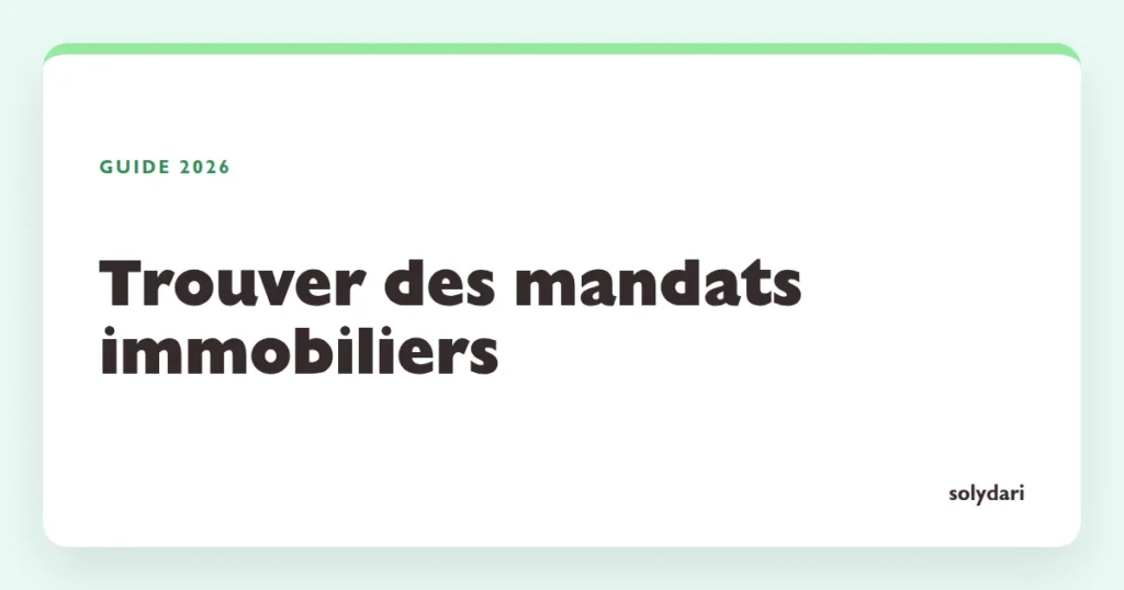 Trouver des mandats immobiliers en 2026 : les huit sources de prospection comparées