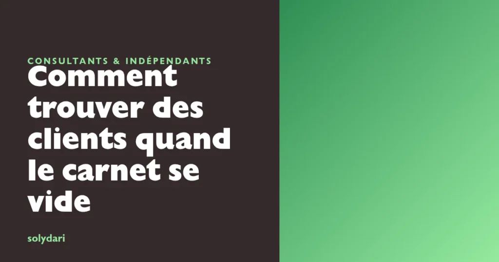 Consultant indépendant : comment trouver des clients quand le carnet de commandes se vide.