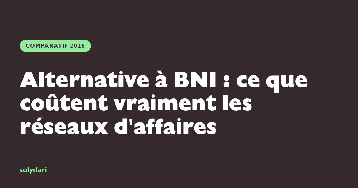 Alternative à BNI en 2026 : comparatif des réseaux d'affaires français et de leurs coûts publiés