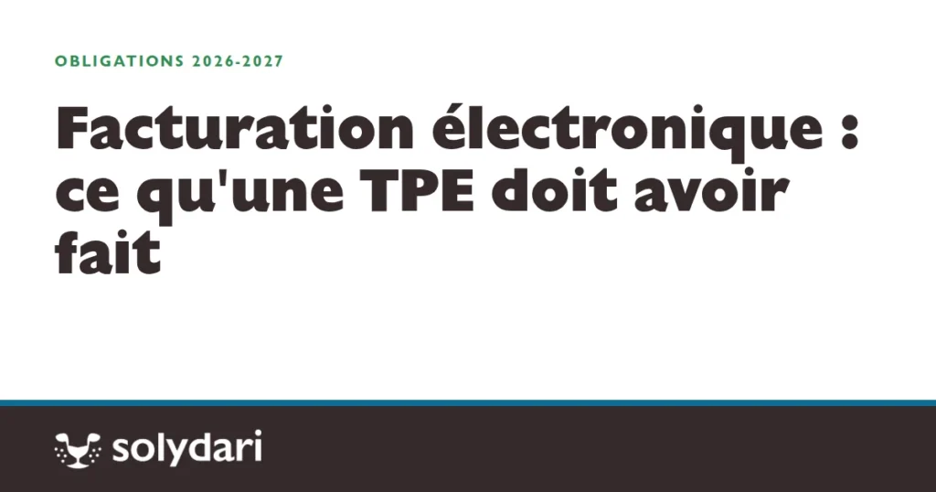 Visuel de l'article Solydari sur les obligations de facturation electronique d'une TPE en 2026 et 2027.