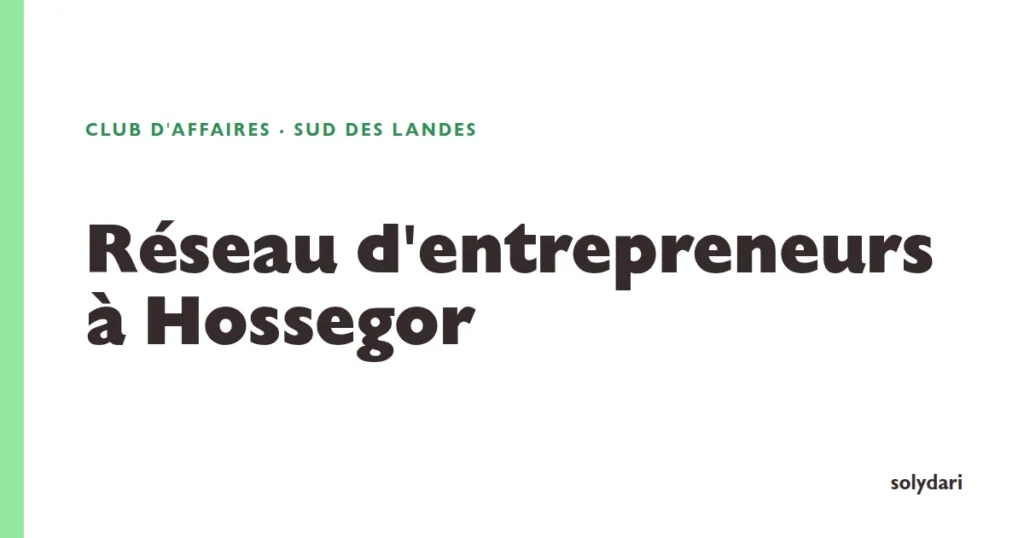 Visuel de couverture : réseau d'entrepreneurs et club d'affaires Solydari à Hossegor, sur la côte sud des Landes
