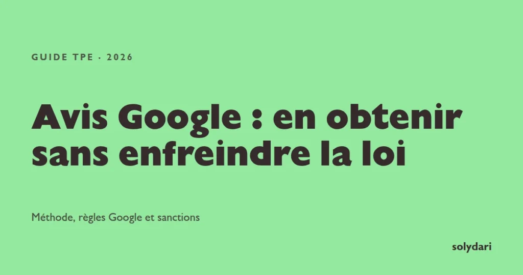 Avis Google pour une TPE : comment en obtenir sans enfreindre la loi, méthode, règles Google et sanctions