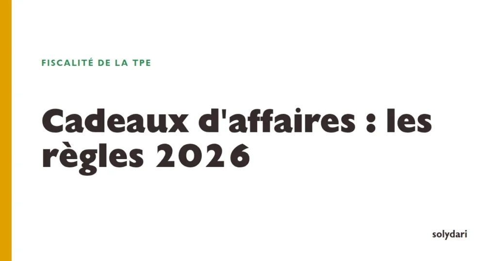Cadeaux d'affaires : les règles 2026 de TVA, de déduction et de déclaration
